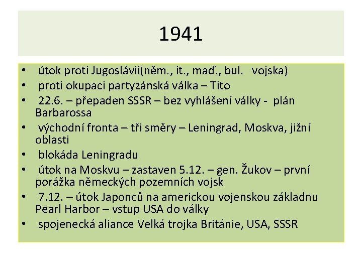 1941 • útok proti Jugoslávii(něm. , it. , maď. , bul. vojska) • proti