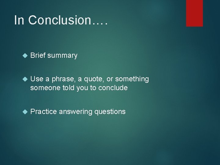 In Conclusion…. Brief summary Use a phrase, a quote, or something someone told you