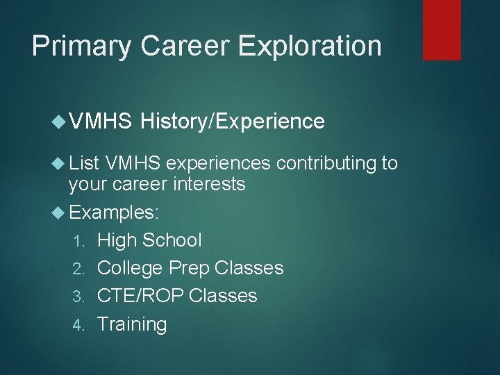 Primary Career Exploration VMHS List History/Experience VMHS experiences contributing to your career interests Examples: