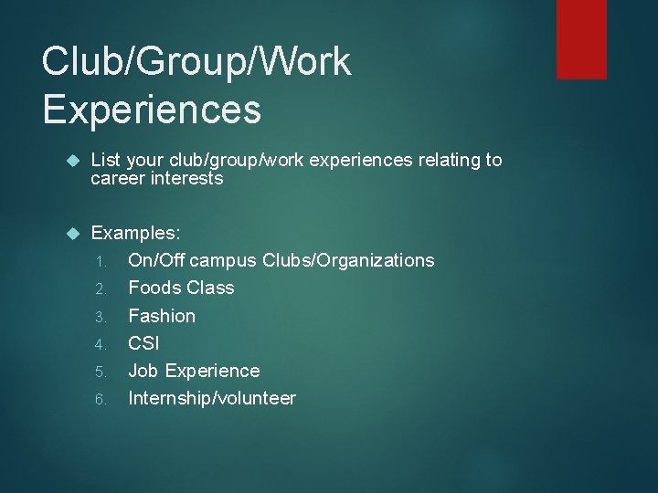 Club/Group/Work Experiences List your club/group/work experiences relating to career interests Examples: 1. On/Off campus