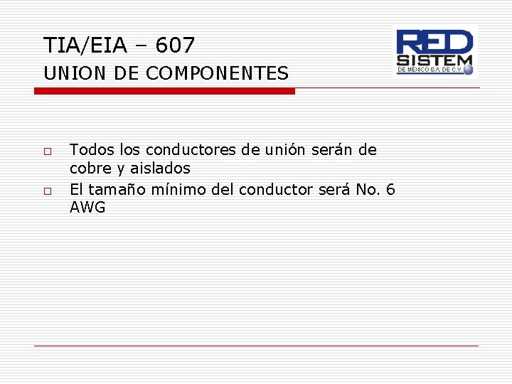 TIA/EIA – 607 UNION DE COMPONENTES o o Todos los conductores de unión serán