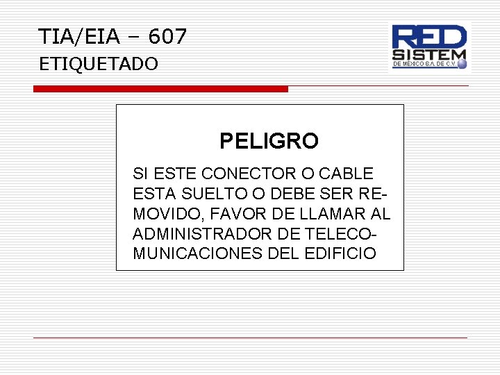 TIA/EIA – 607 ETIQUETADO PELIGRO SI ESTE CONECTOR O CABLE ESTA SUELTO O DEBE