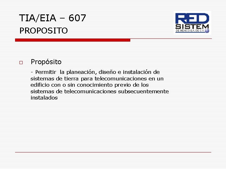 TIA/EIA – 607 PROPOSITO o Propósito - Permitir la planeación, diseño e instalación de