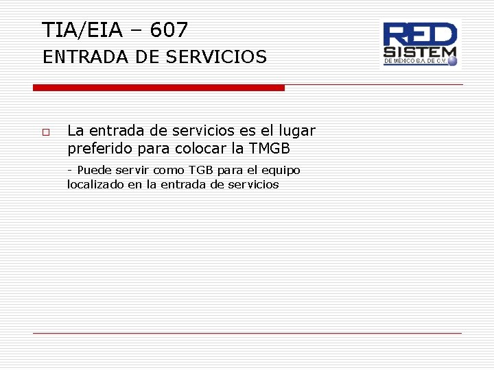 TIA/EIA – 607 ENTRADA DE SERVICIOS o La entrada de servicios es el lugar