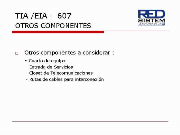 TIA /EIA – 607 OTROS COMPONENTES o Otros componentes a considerar : - Cuarto