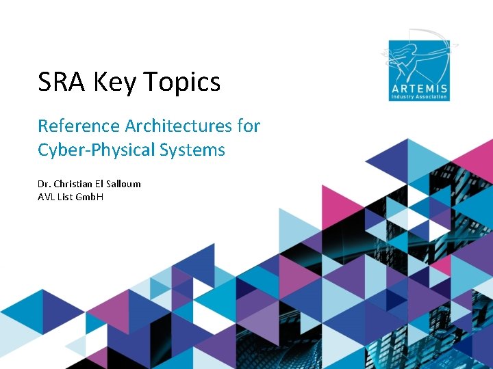 SRA Key Topics Reference Architectures for Cyber-Physical Systems Dr. Christian El Salloum AVL List