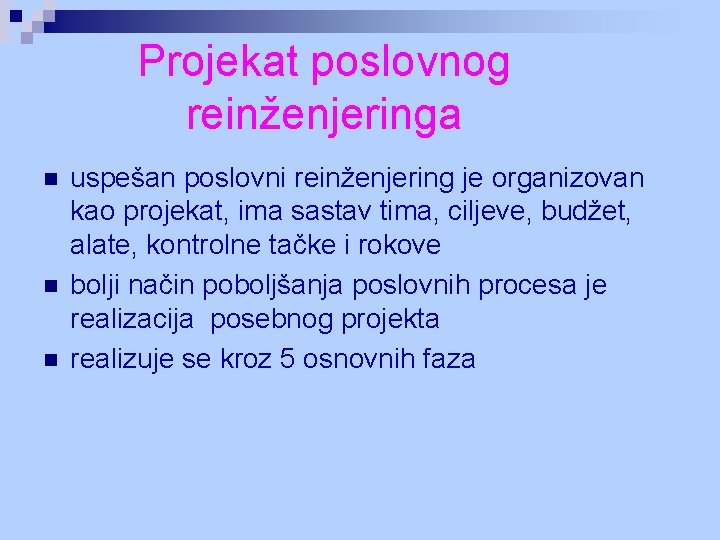 Projekat poslovnog reinženjeringa n n n uspešan poslovni reinženjering je organizovan kao projekat, ima