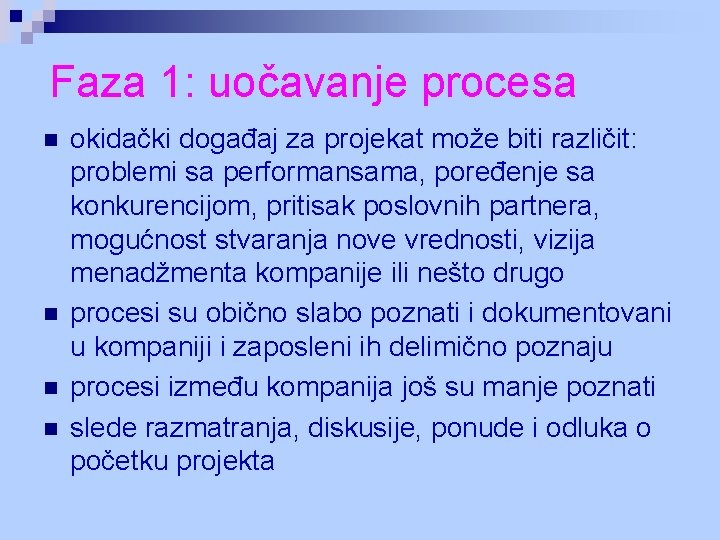 Faza 1: uočavanje procesa n n okidački događaj za projekat može biti različit: problemi