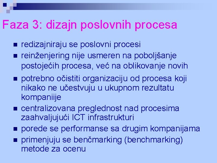 Faza 3: dizajn poslovnih procesa n n n redizajniraju se poslovni procesi reinženjering nije