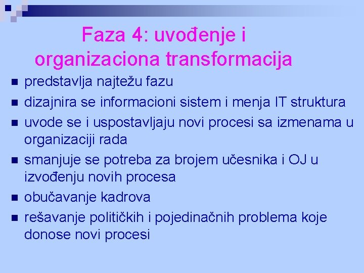 Faza 4: uvođenje i organizaciona transformacija n n n predstavlja najtežu fazu dizajnira se