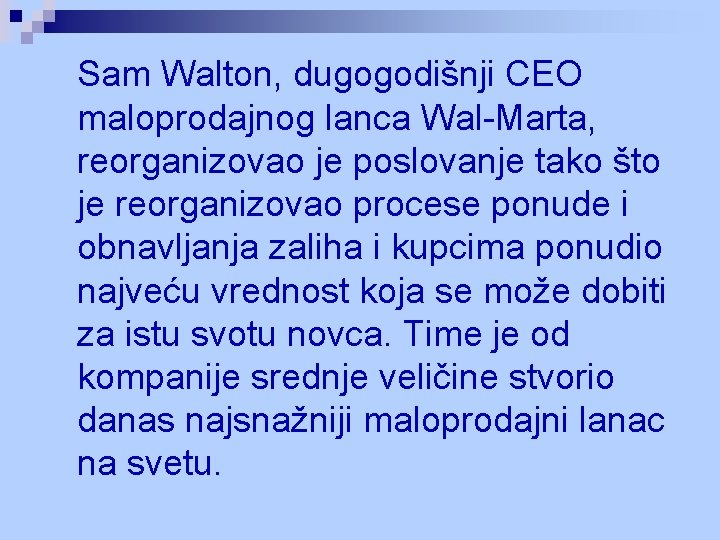 Sam Walton, dugogodišnji CEO maloprodajnog lanca Wal-Marta, reorganizovao je poslovanje tako što je reorganizovao