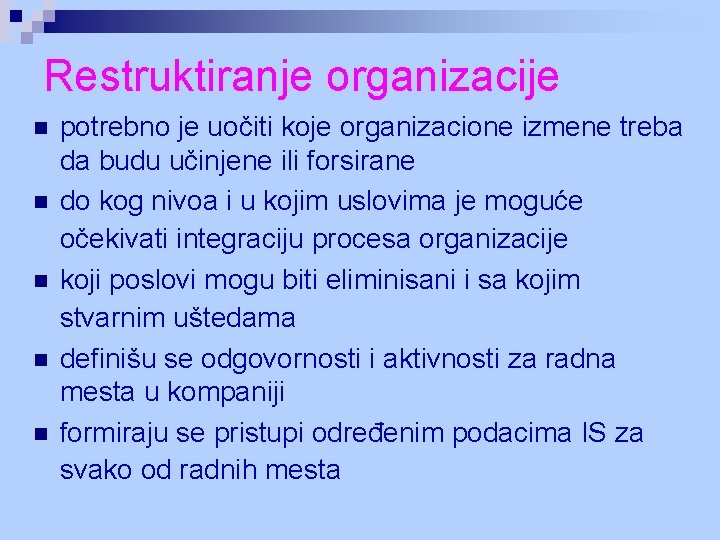 Restruktiranje organizacije n n n potrebno je uočiti koje organizacione izmene treba da budu