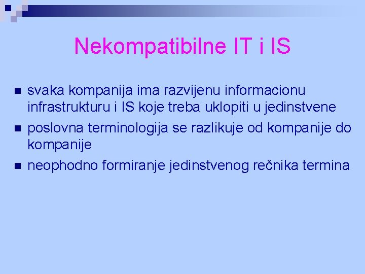 Nekompatibilne IT i IS n n n svaka kompanija ima razvijenu informacionu infrastrukturu i