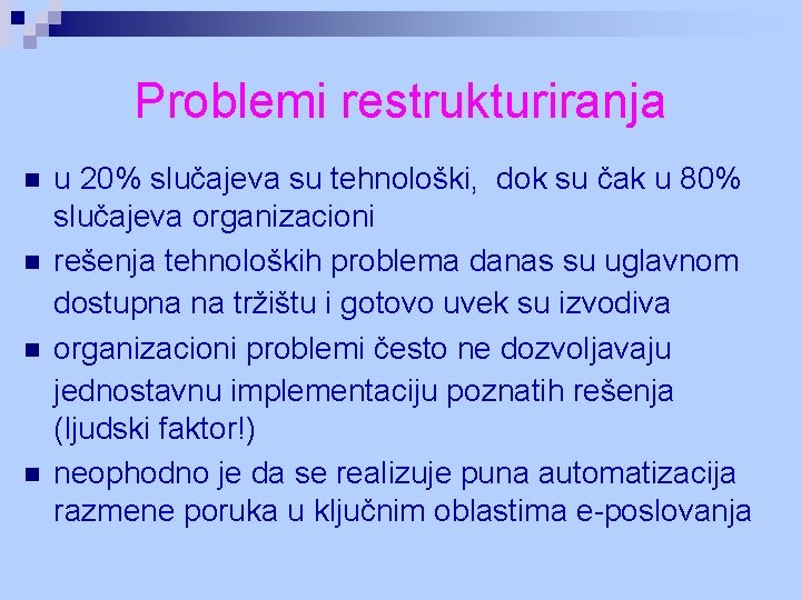 Problemi restrukturiranja n n u 20% slučajeva su tehnološki, dok su čak u 80%