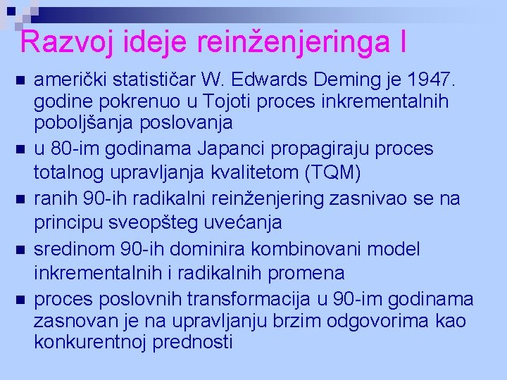 Razvoj ideje reinženjeringa I n n n američki statističar W. Edwards Deming je 1947.