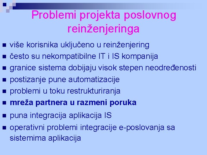 Problemi projekta poslovnog reinženjeringa n n n n više korisnika uključeno u reinženjering često