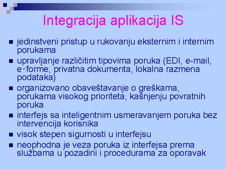 Integracija aplikacija IS n n n jedinstveni pristup u rukovanju eksternim i internim porukama