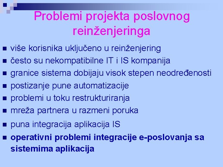 Problemi projekta poslovnog reinženjeringa n n n n više korisnika uključeno u reinženjering često