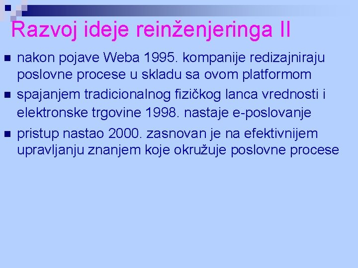 Razvoj ideje reinženjeringa II n nakon pojave Weba 1995. kompanije redizajniraju poslovne procese u