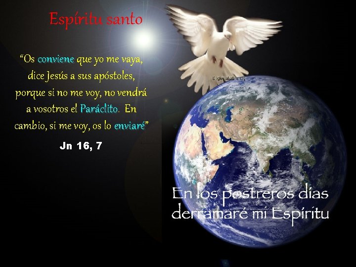 Espíritu santo “Os conviene que yo me vaya, dice Jesús a sus apóstoles, porque