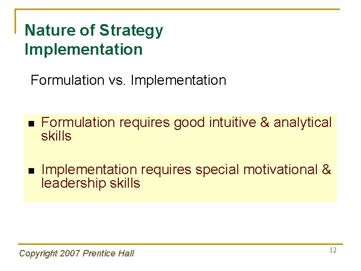 Nature of Strategy Implementation Formulation vs. Implementation n Formulation requires good intuitive & analytical