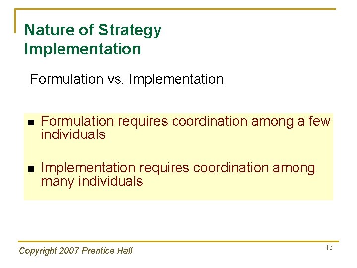 Nature of Strategy Implementation Formulation vs. Implementation n Formulation requires coordination among a few