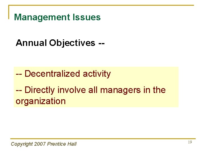 Management Issues Annual Objectives --- Decentralized activity -- Directly involve all managers in the
