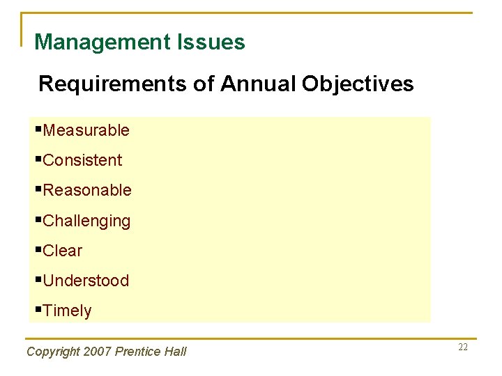 Management Issues Requirements of Annual Objectives §Measurable §Consistent §Reasonable §Challenging §Clear §Understood §Timely Copyright