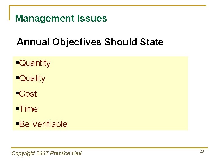 Management Issues Annual Objectives Should State §Quantity §Quality §Cost §Time §Be Verifiable Copyright 2007