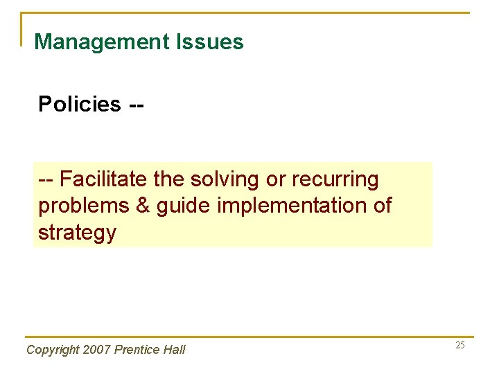 Management Issues Policies --- Facilitate the solving or recurring problems & guide implementation of