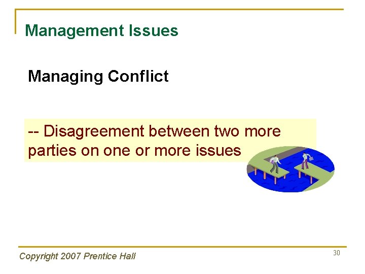 Management Issues Managing Conflict -- Disagreement between two more parties on one or more