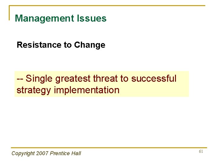 Management Issues Resistance to Change -- Single greatest threat to successful strategy implementation Copyright