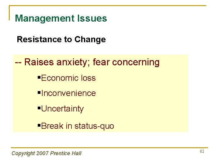 Management Issues Resistance to Change -- Raises anxiety; fear concerning §Economic loss §Inconvenience §Uncertainty