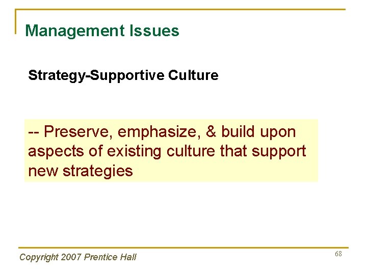 Management Issues Strategy-Supportive Culture -- Preserve, emphasize, & build upon aspects of existing culture