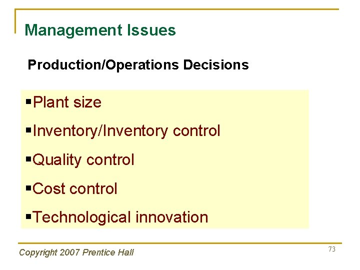 Management Issues Production/Operations Decisions §Plant size §Inventory/Inventory control §Quality control §Cost control §Technological innovation
