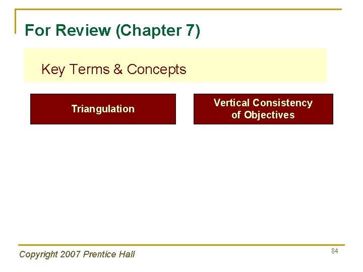 For Review (Chapter 7) Key Terms & Concepts Triangulation Copyright 2007 Prentice Hall Vertical