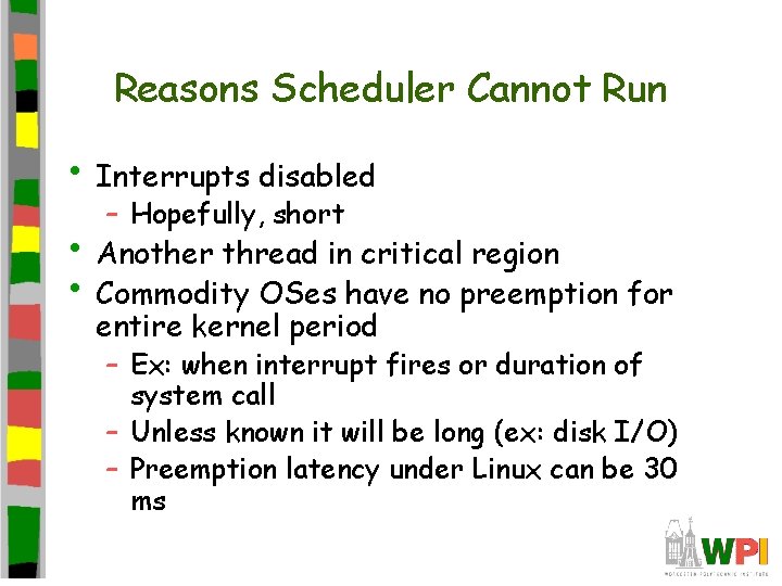 Reasons Scheduler Cannot Run • Interrupts disabled – Hopefully, short • Another thread in