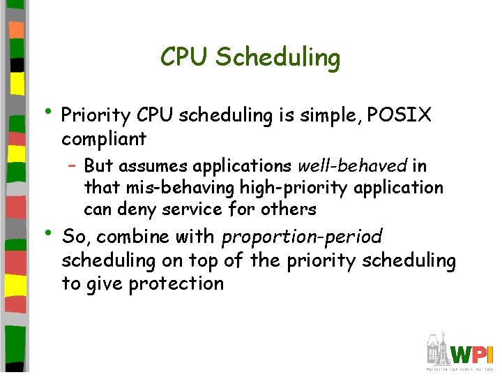 CPU Scheduling • Priority CPU scheduling is simple, POSIX compliant – But assumes applications