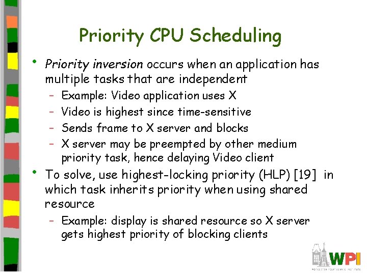 Priority CPU Scheduling • Priority inversion occurs when an application has multiple tasks that
