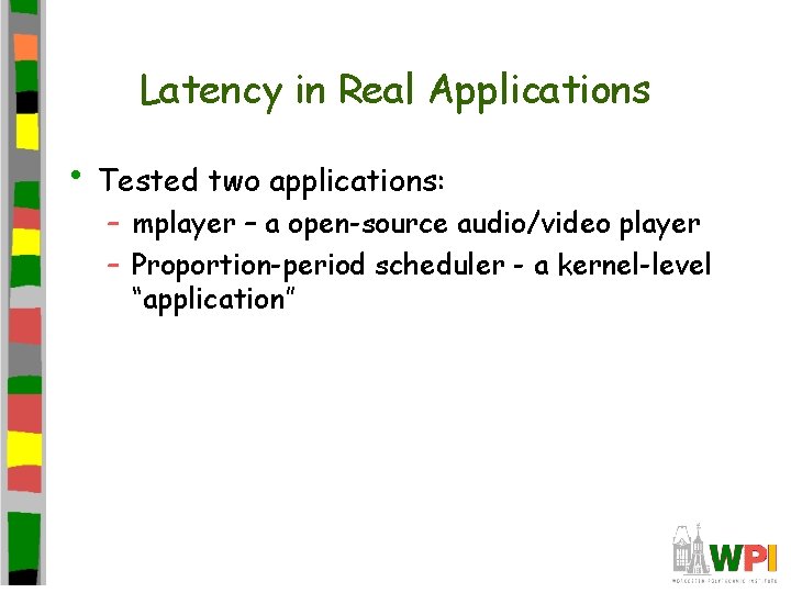 Latency in Real Applications • Tested two applications: – mplayer – a open-source audio/video