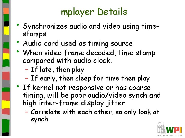 mplayer Details • Synchronizes audio and video using time • • stamps Audio card