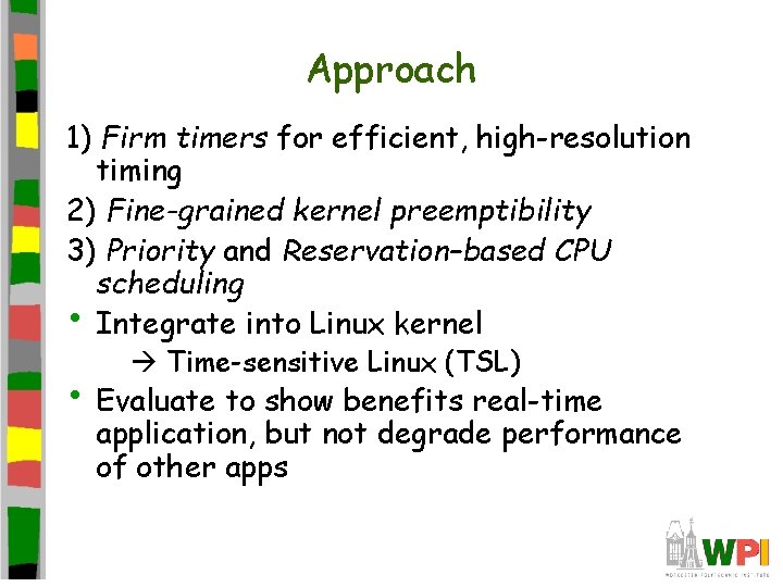 Approach 1) Firm timers for efficient, high-resolution timing 2) Fine-grained kernel preemptibility 3) Priority