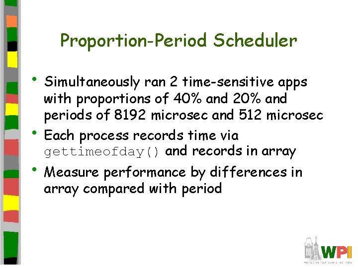 Proportion-Period Scheduler • Simultaneously ran 2 time-sensitive apps • with proportions of 40% and