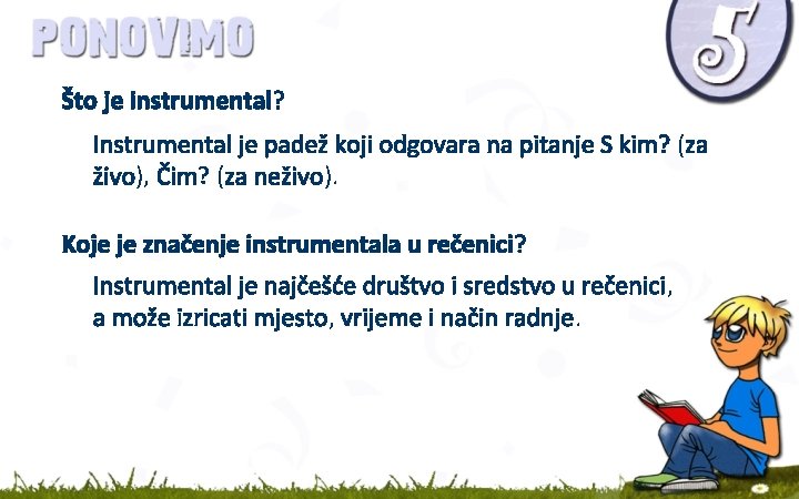 Što je instrumental? Instrumental je padež koji odgovara na pitanje S kim? (za živo),