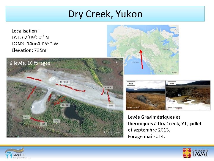 Dry Creek, Yukon Localisation: LAT: 62 o 09’ 50’’ N LONG: 140 o 40’