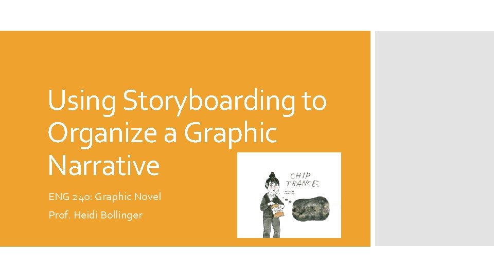 Using Storyboarding to Organize a Graphic Narrative ENG 240: Graphic Novel Prof. Heidi Bollinger