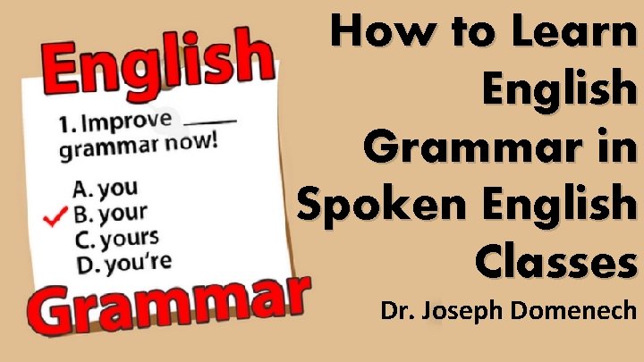 How to Learn English Grammar in Spoken English Classes Dr. Joseph Domenech 