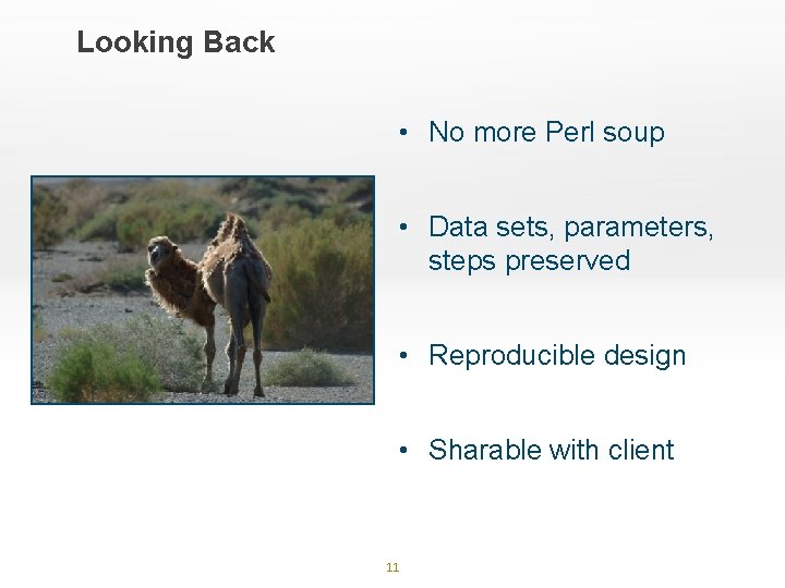 Looking Back • No more Perl soup • Data sets, parameters, steps preserved •
