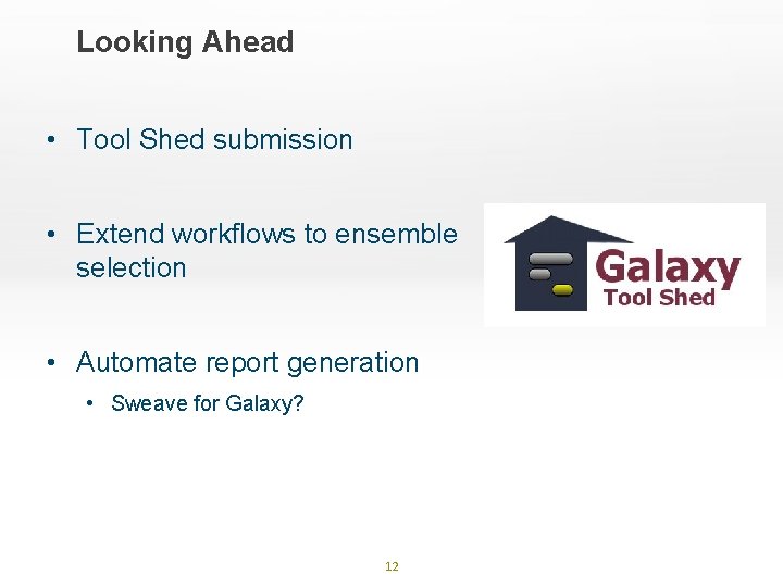 Looking Ahead • Tool Shed submission • Extend workflows to ensemble selection • Automate