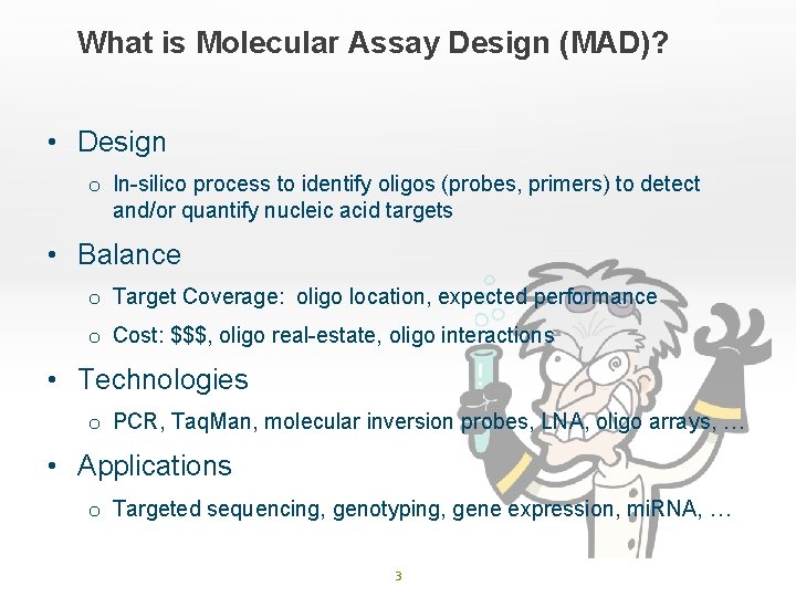 What is Molecular Assay Design (MAD)? • Design o In-silico process to identify oligos